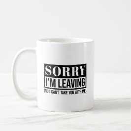 Sorry, dass ich Verlass - Funny Sarcastic Quote De Kaffeetasse