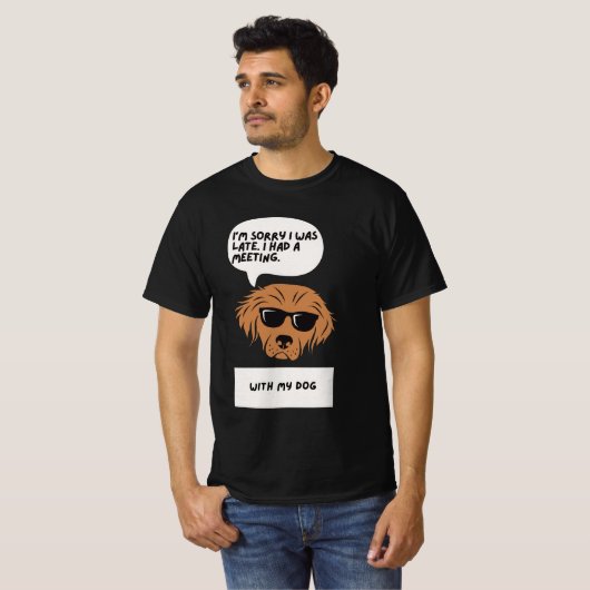Sorry, dass ich zu spät bin - mit meinem Hund-T-Sh T-Shirt (Vorne ganz)