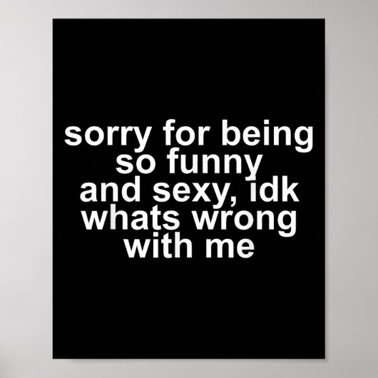 Sorry For Being So Funny And Y Idk Whats Wrong Wit Poster (Vorne)