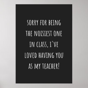sorry for being the noisiest one in class poster