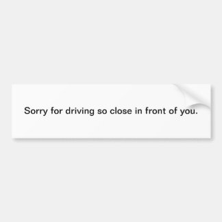 Sorry for Driving So Close In Front of You Autoaufkleber