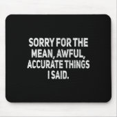 Sorry For The Mean Awful Things Funny Sarcastic Jo Mousepad (Vorne)