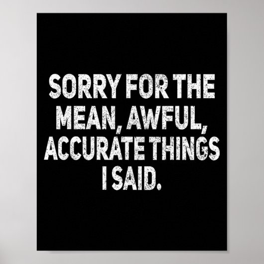 Sorry For The Mean Awful Things Funny Sarcastic Jo Poster (Vorne)