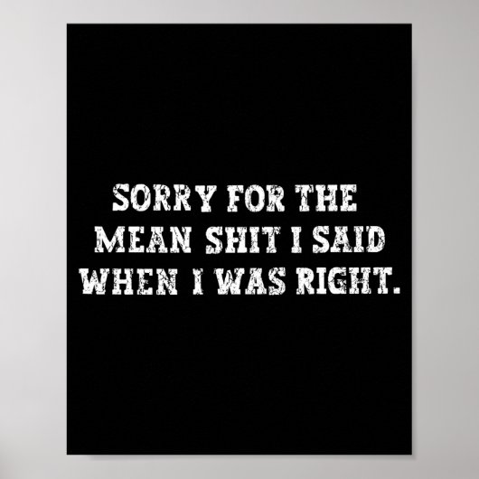 Sorry For The Mean I Said When I Was Right  Poster (Vorne)