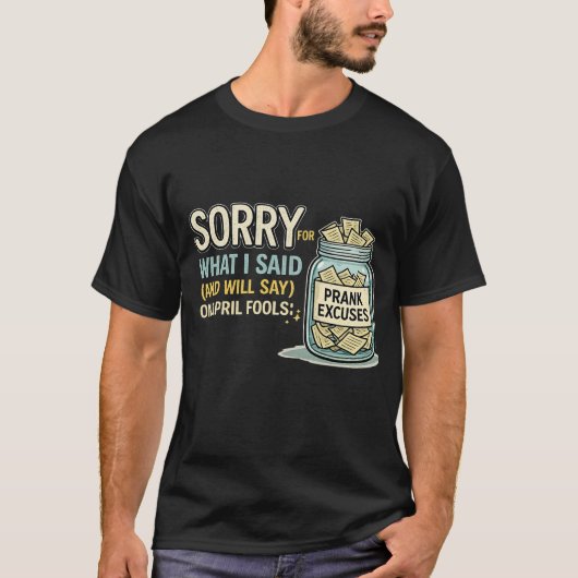 Sorry for What I Said April Fools Funny Tee (Vorderseite)