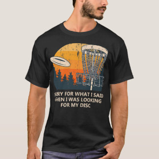 Sorry For What I Said Disc Golf Friends Golfer Bud T-Shirt