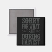Sorry For What I Said During Harvest Funny Farmer Magnet (Vorderseite/Rückseite)