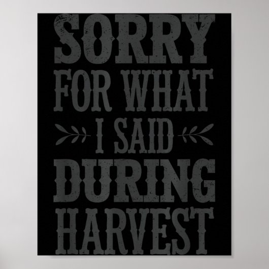 Sorry For What I Said During Harvest Funny Farmer  Poster (Vorne)