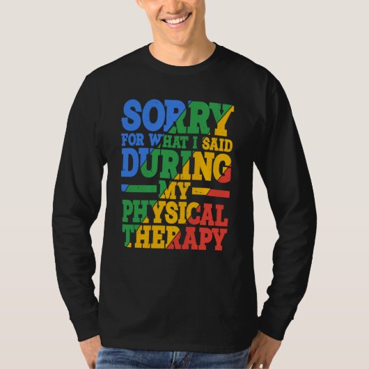 Sorry For What I Said During My Physical Therapy T-Shirt (Vorderseite)