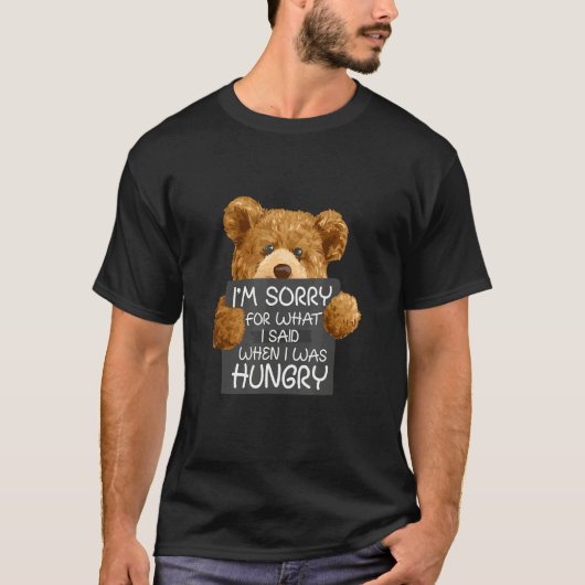 Sorry For What I Said I Was Hungry Animal Bear T-Shirt (Vorderseite)