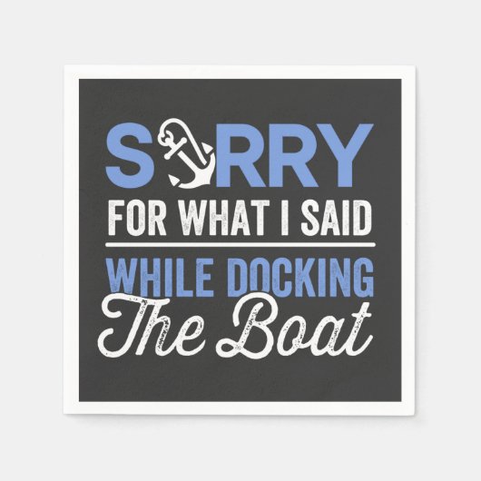 Sorry for what I said while docking the boat funny Serviette (Vorderseite)