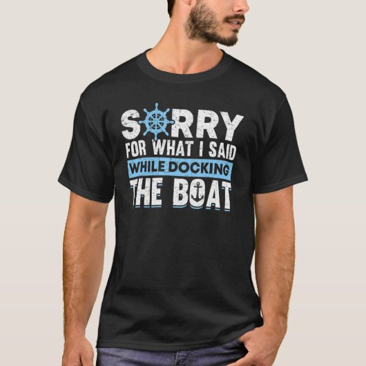 Sorry For What I Said While Docking The Boat Owner T-Shirt (Vorderseite)