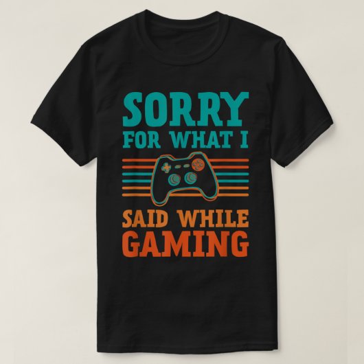 Sorry for What I Said While Gaming Design T-Shirt (Design vorne)