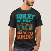 Sorry for What I Said While Gaming Design T-Shirt (Vorderseite)