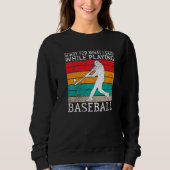 Sorry for what i said while playing Baseball   Sweatshirt (Vorderseite)