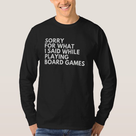 Sorry For What I Said While Playing Board Games T-Shirt (Vorderseite)