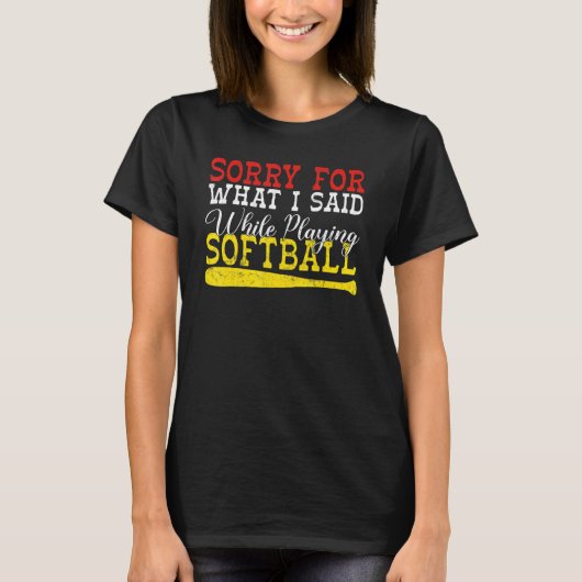 Sorry for what i said while playing Softball T-Shirt (Vorderseite)