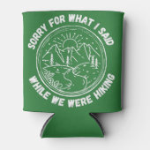 Sorry For What I Said While We Were Hiking Dosenkühler (Vorderseite)