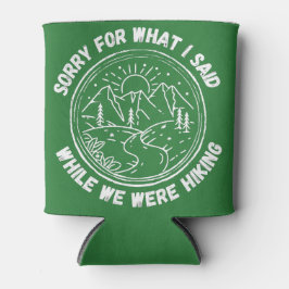 Sorry For What I Said While We Were Hiking Dosenkühler