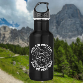 Sorry For What I Said While We Were Hiking Edelstahlflasche