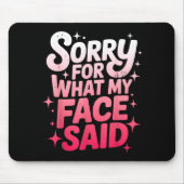 Sorry For What My Face Said Funny Sarcastic Minima Mousepad (Vorne)
