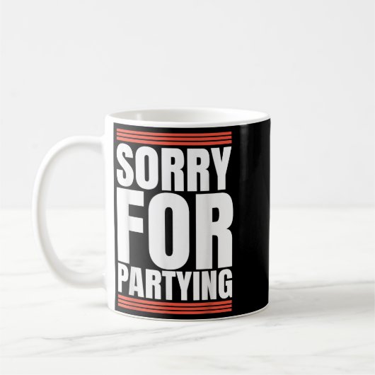 Sorry Funny For Partying Cool Party Birthday Festi Kaffeetasse (Links)