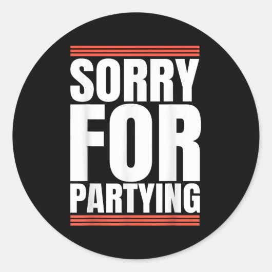 Sorry Funny For Partying Cool Party Birthday Festi Runder Aufkleber (Vorderseite)