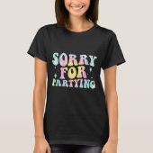 Sorry Funny For Partying Cool Party Birthday Groov T-Shirt (Vorderseite)