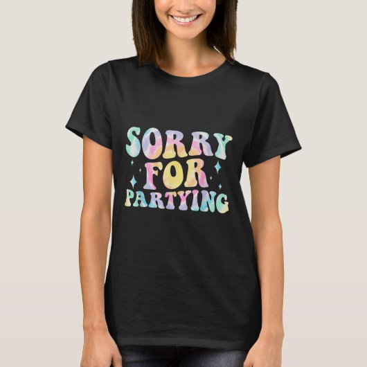 Sorry Funny For Partying Cool Party Birthday Groov T-Shirt (Vorderseite)