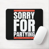 Sorry Funny For Partying Present, Valentines Day  Mousepad (Mit Mouse)