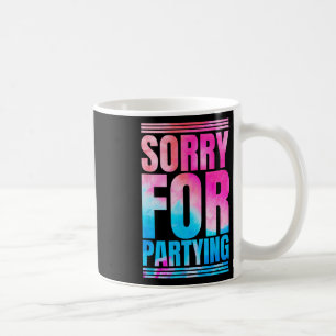 Sorry Funny für Partying Prestige Geburtstagsfest Kaffeetasse