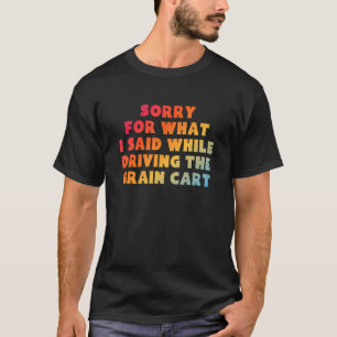 SORRY FÜR DAS, WAS ICH GESAGT HABE, WÄHREND ICH DE T-Shirt