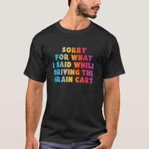 SORRY FÜR DAS, WAS ICH GESAGT HABE, WÄHREND ICH DE T-Shirt