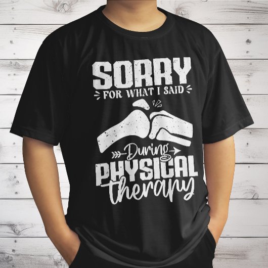 Sorry für das, was ich sagte Physikalische Therapi T-Shirt