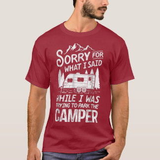 Sorry für das, was ich sagte T-Shirt-Camping-Treib T-Shirt