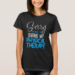 Sorry für das, was ich während meiner körperlichen T-Shirt
