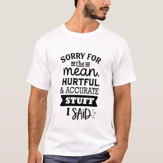 Sorry für die Gemeinen Dinge, die ich sagte Funny T-Shirt (Vorderseite)