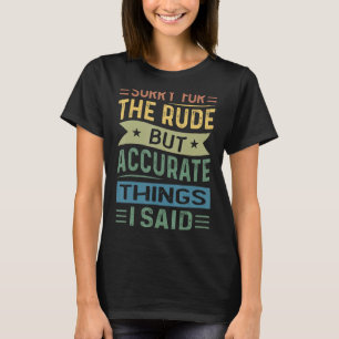 Sorry für die Rude, aber genau die Dinge, die ich T-Shirt