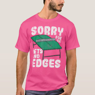 Sorry für Nets and Edges Ping Pong Funny Table T-Shirt