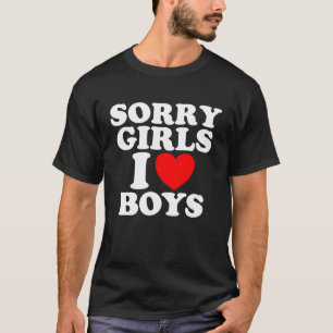 Sorry Girls I Liebe Boys T-Shirt