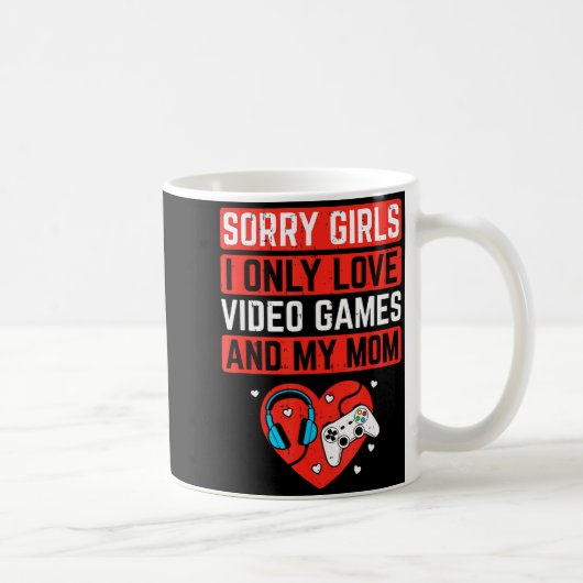 Sorry Girls I Love Video Games And Mom Valentines  Kaffeetasse (Rechts)