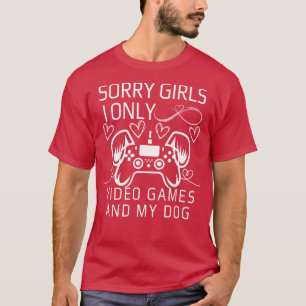 Sorry Girls I Only Liebe Video Games and My dog T-Shirt
