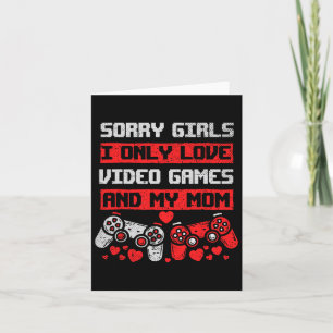 Sorry Girls I only Liebe Video Games and My Mama B Karte
