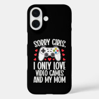 Sorry Girls I Only Liebe Video Games and My Mama