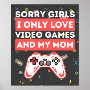 Sorry Girls I Only Liebe Video Games & My Mama Poster