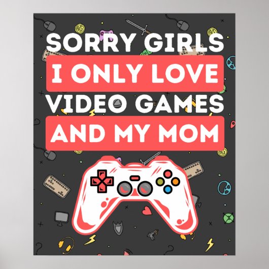 Sorry Girls I Only Liebe Video Games & My Mama Poster (Vorne)