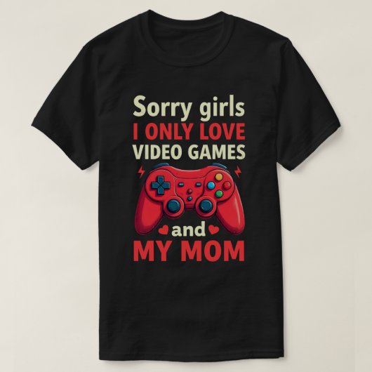 Sorry Girls I only Liebe Videospiele und Mama T-Shirt (Design vorne)