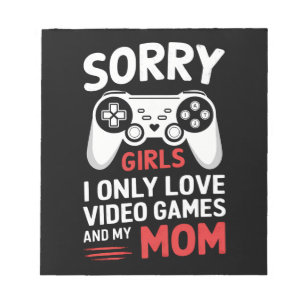 Sorry Girls I only Liebe Videospiele und meine Mam Notizblock
