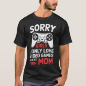 Sorry Girls I only Liebe Videospiele und meine Mam T-Shirt (Vorderseite)