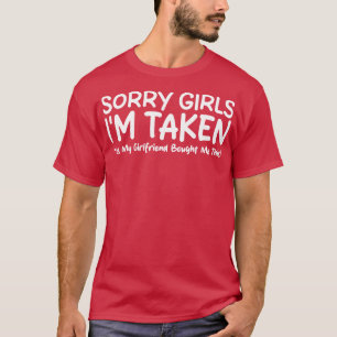 Sorry Girls Im Taken Ja, meine Freundin hat mir ge T-Shirt